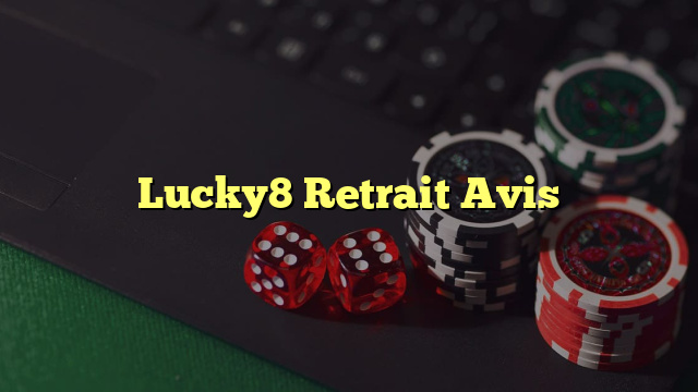 Lucky8 Retrait Avis