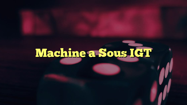 Machine a Sous IGT