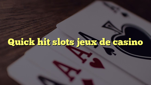 Quick hit slots jeux de casino