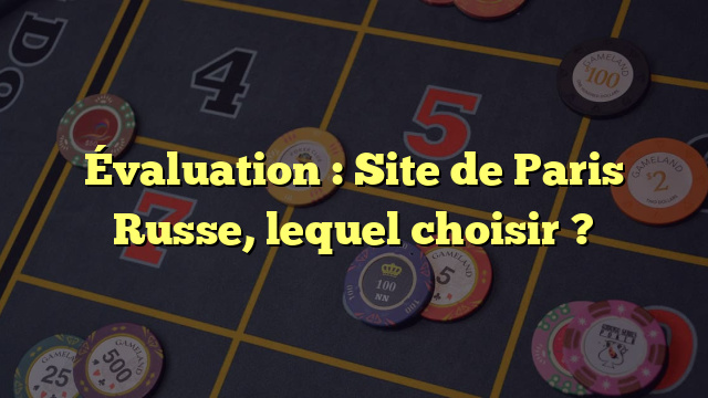 Évaluation : Site de Paris Russe, lequel choisir ?