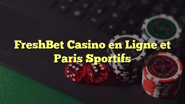 FreshBet Casino en Ligne et Paris Sportifs
