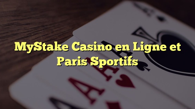 MyStake Casino en Ligne et Paris Sportifs