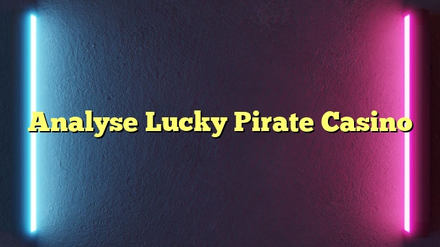 Analyse Lucky Pirate Casino