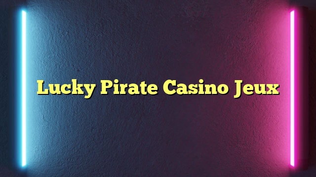 Lucky Pirate Casino Jeux