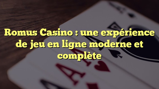 Romus Casino : une expérience de jeu en ligne moderne et complète